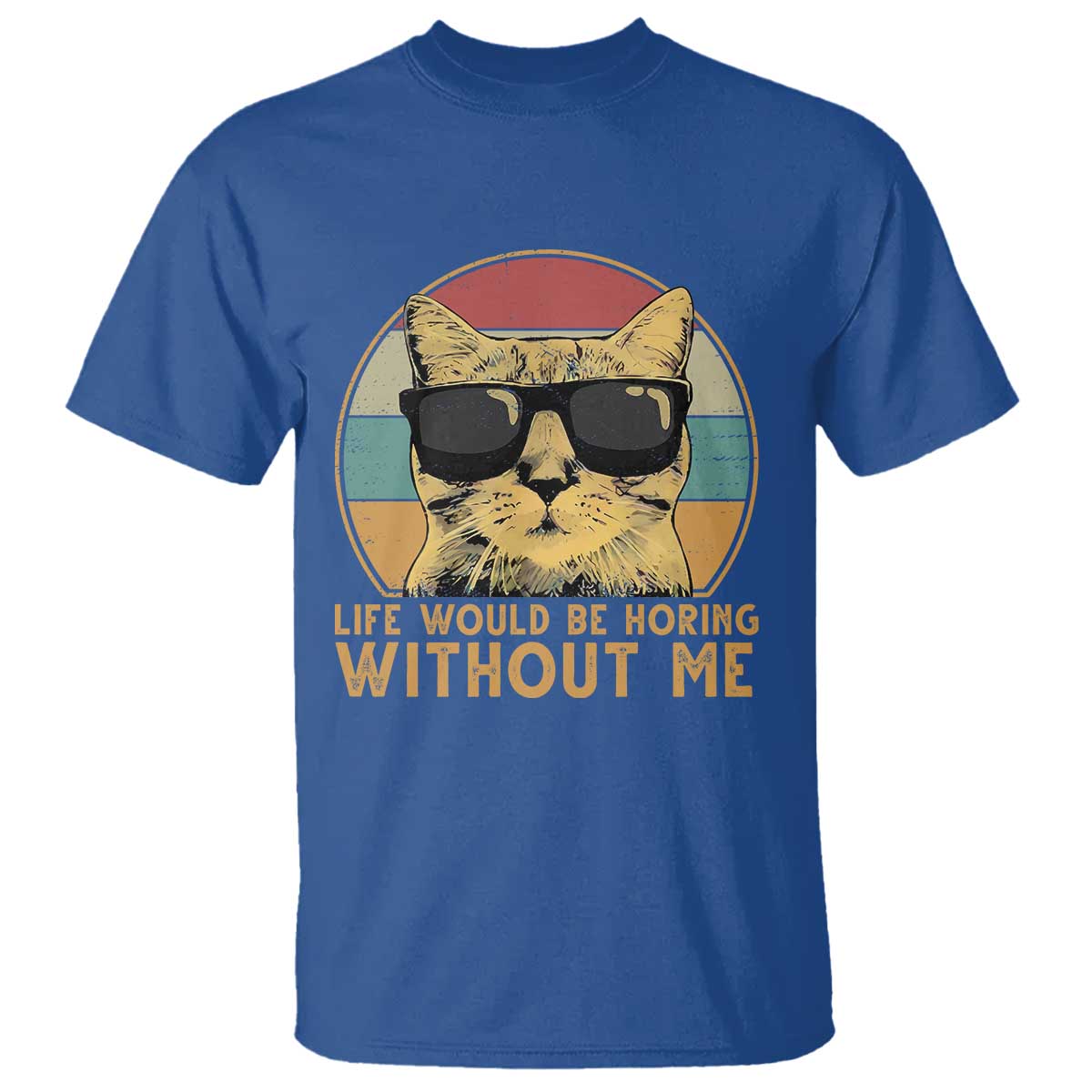 Admit It Life Would Be Boring Without Me T Shirt Funny Cat Saying - Wonder Print Shop