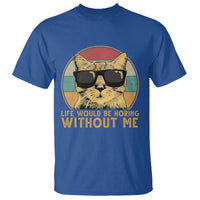 Admit It Life Would Be Boring Without Me T Shirt Funny Cat Saying - Wonder Print Shop