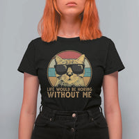 Admit It Life Would Be Boring Without Me T Shirt For Women Funny Cat Saying - Wonder Print Shop