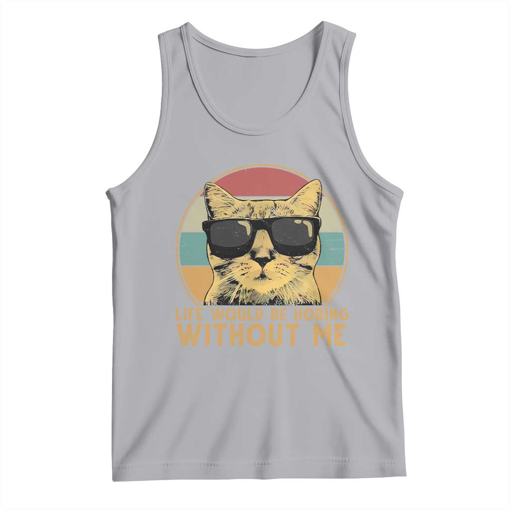 Admit It Life Would Be Boring Without Me Tank Top Funny Cat Saying - Wonder Print Shop