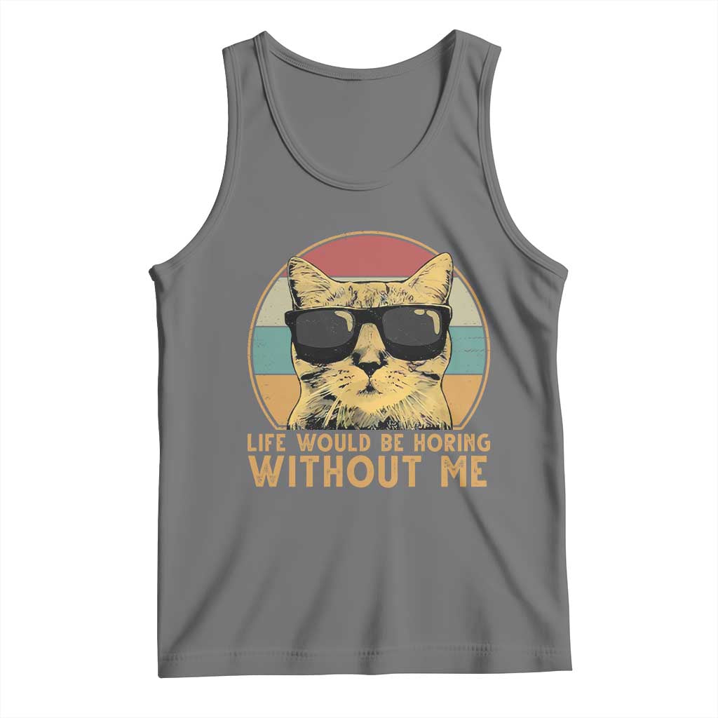 Admit It Life Would Be Boring Without Me Tank Top Funny Cat Saying - Wonder Print Shop