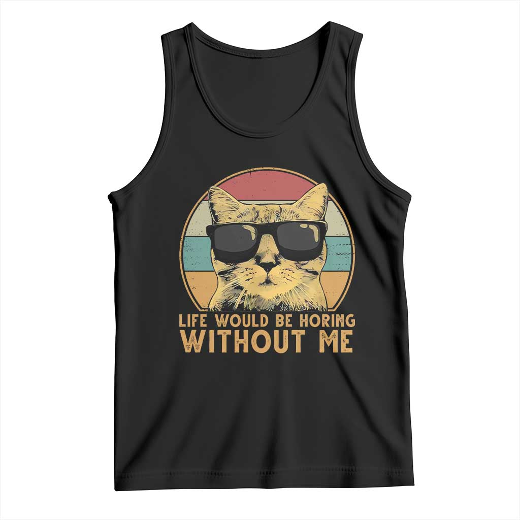 Admit It Life Would Be Boring Without Me Tank Top Funny Cat Saying - Wonder Print Shop