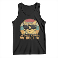 Admit It Life Would Be Boring Without Me Tank Top Funny Cat Saying - Wonder Print Shop