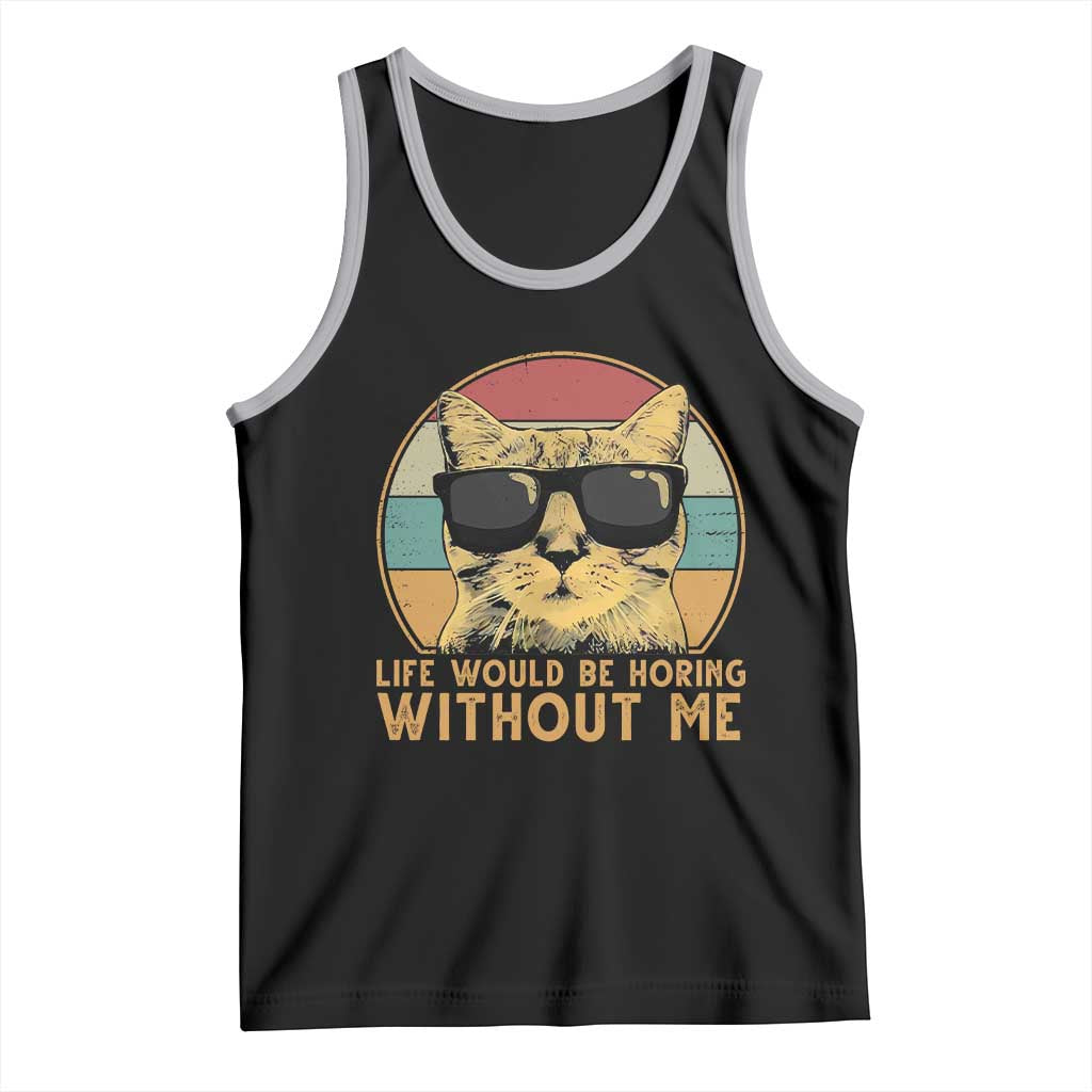 Admit It Life Would Be Boring Without Me Tank Top Funny Cat Saying - Wonder Print Shop