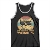 Admit It Life Would Be Boring Without Me Tank Top Funny Cat Saying - Wonder Print Shop