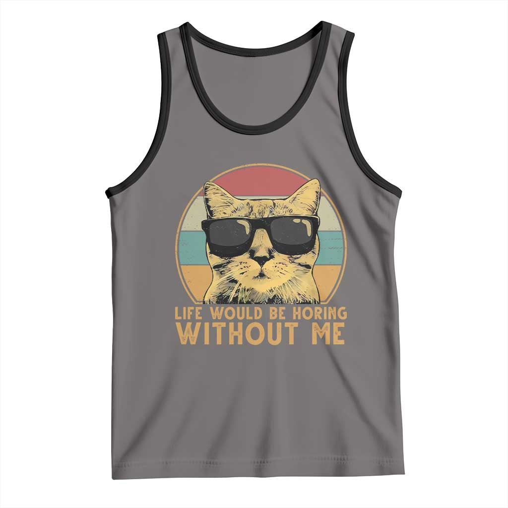 Admit It Life Would Be Boring Without Me Tank Top Funny Cat Saying - Wonder Print Shop