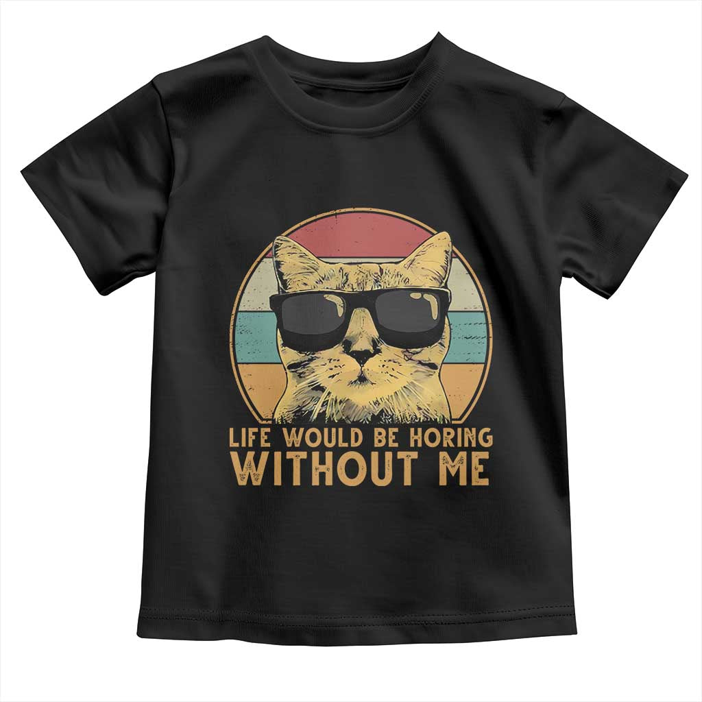 Admit It Life Would Be Boring Without Me Toddler T Shirt Funny Cat Saying - Wonder Print Shop
