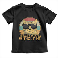 Admit It Life Would Be Boring Without Me Toddler T Shirt Funny Cat Saying - Wonder Print Shop