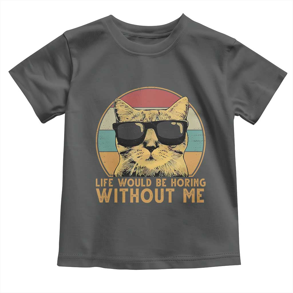 Admit It Life Would Be Boring Without Me Toddler T Shirt Funny Cat Saying - Wonder Print Shop