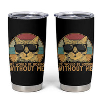 Admit It Life Would Be Boring Without Me Tumbler Cup Funny Cat Saying - Wonder Print Shop