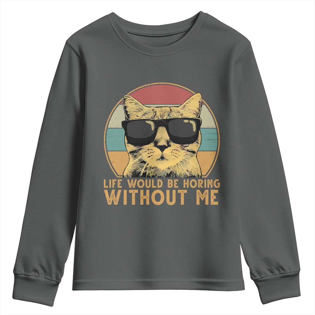 Admit It Life Would Be Boring Without Me Youth Sweatshirt Funny Cat Saying - Wonder Print Shop