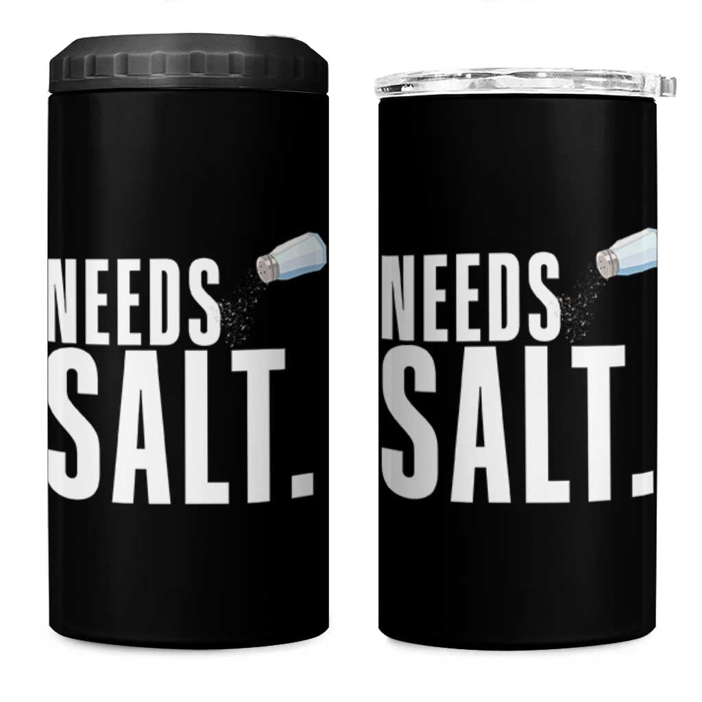 Needs Salt 4 in 1 Can Cooler Tumbler Funny Cooking Baking Foodie - Wonder Print Shop