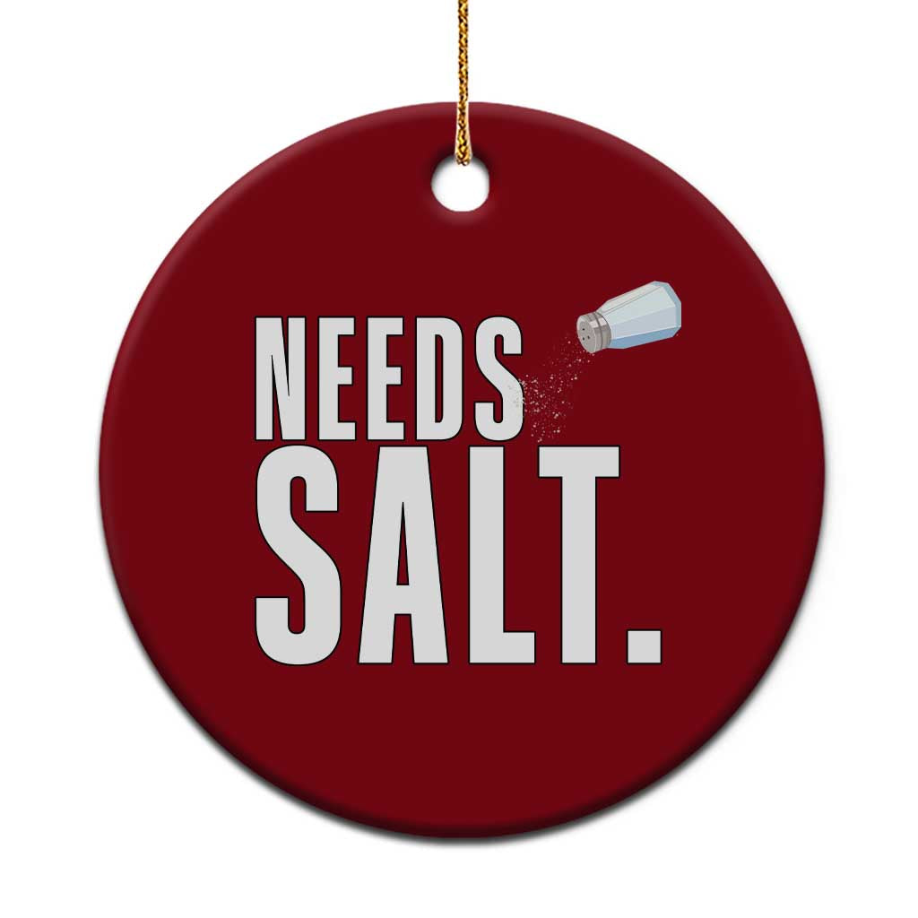 Needs Salt Ceramic Ornament Funny Cooking Baking Foodie - Wonder Print Shop
