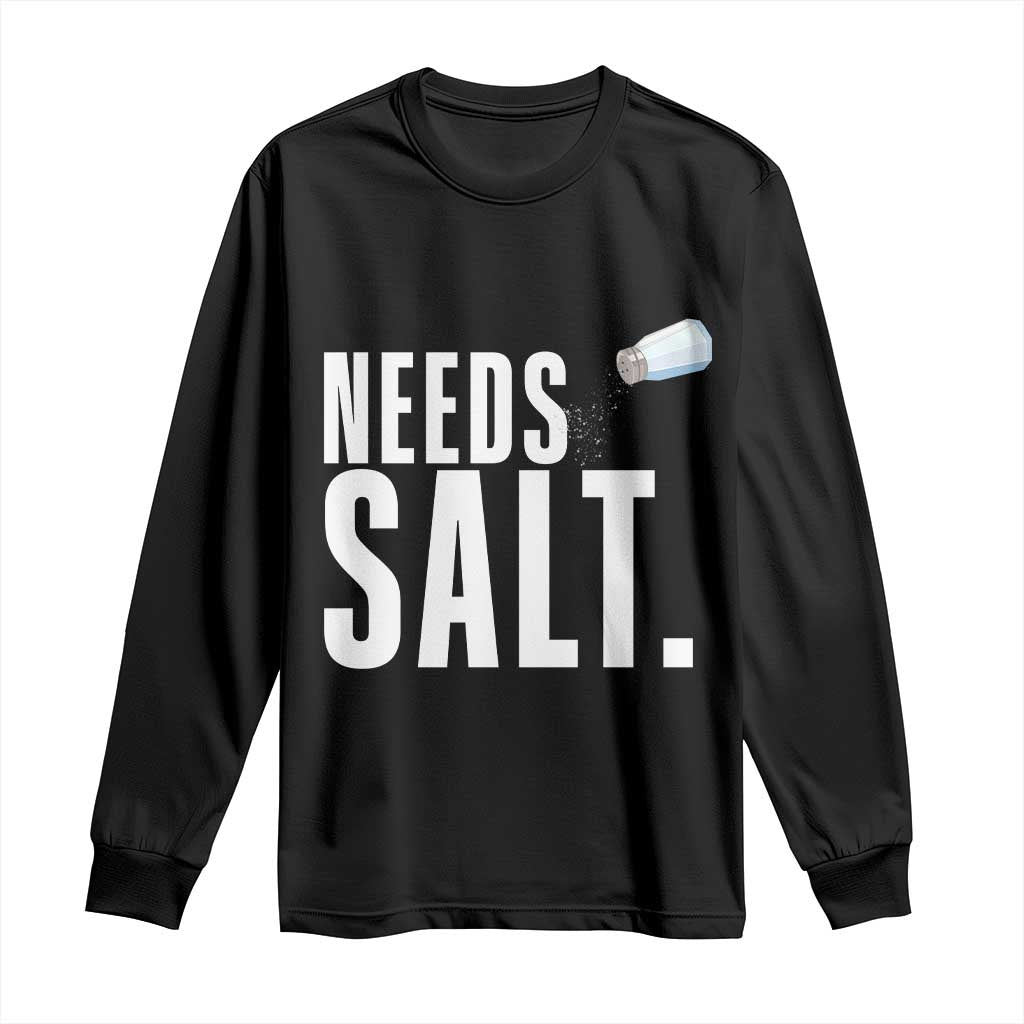 Needs Salt Long Sleeve Shirt Funny Cooking Baking Foodie - Wonder Print Shop