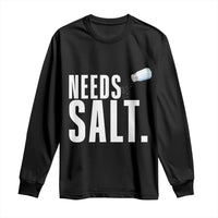 Needs Salt Long Sleeve Shirt Funny Cooking Baking Foodie - Wonder Print Shop