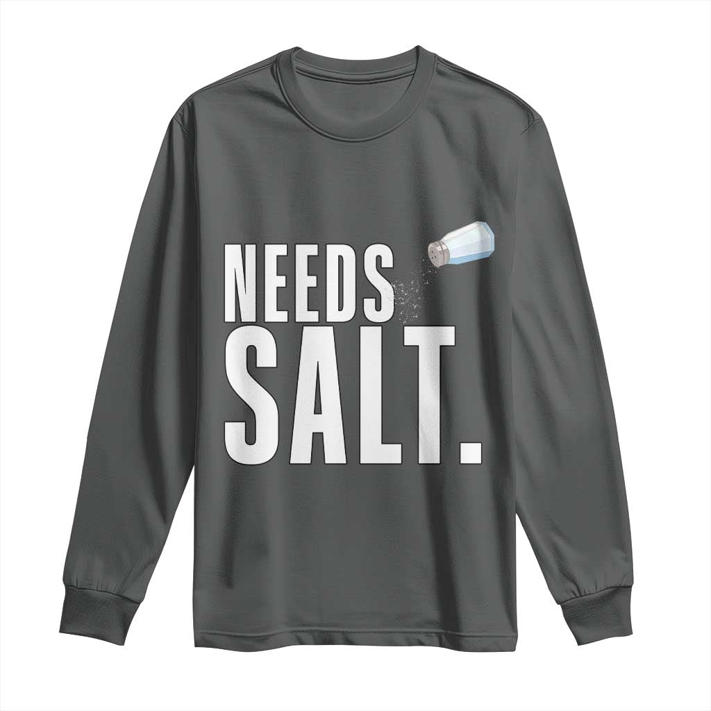 Needs Salt Long Sleeve Shirt Funny Cooking Baking Foodie - Wonder Print Shop