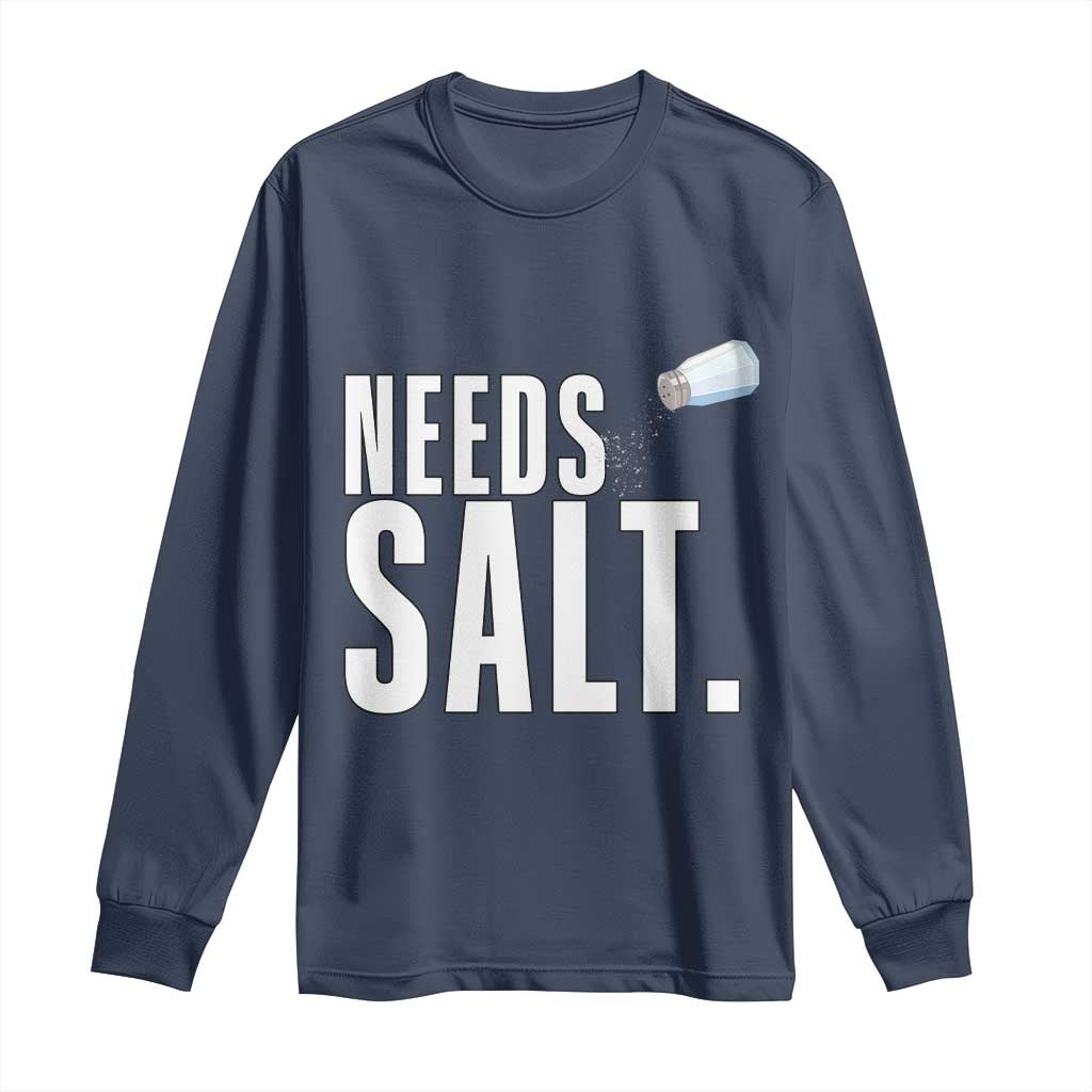 Needs Salt Long Sleeve Shirt Funny Cooking Baking Foodie - Wonder Print Shop