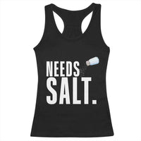 Needs Salt Racerback Tank Top Funny Cooking Baking Foodie - Wonder Print Shop