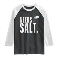 Needs Salt Raglan Shirt Funny Cooking Baking Foodie - Wonder Print Shop