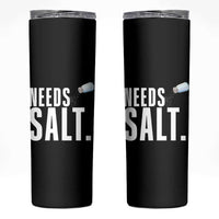Needs Salt Skinny Tumbler Funny Cooking Baking Foodie - Wonder Print Shop