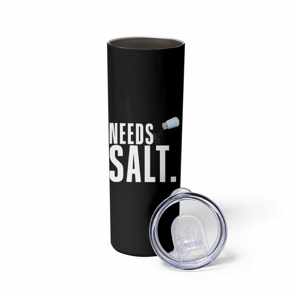Needs Salt Skinny Tumbler Funny Cooking Baking Foodie - Wonder Print Shop