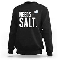 Needs Salt Sweatshirt Funny Cooking Baking Foodie - Wonder Print Shop