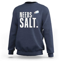 Needs Salt Sweatshirt Funny Cooking Baking Foodie - Wonder Print Shop