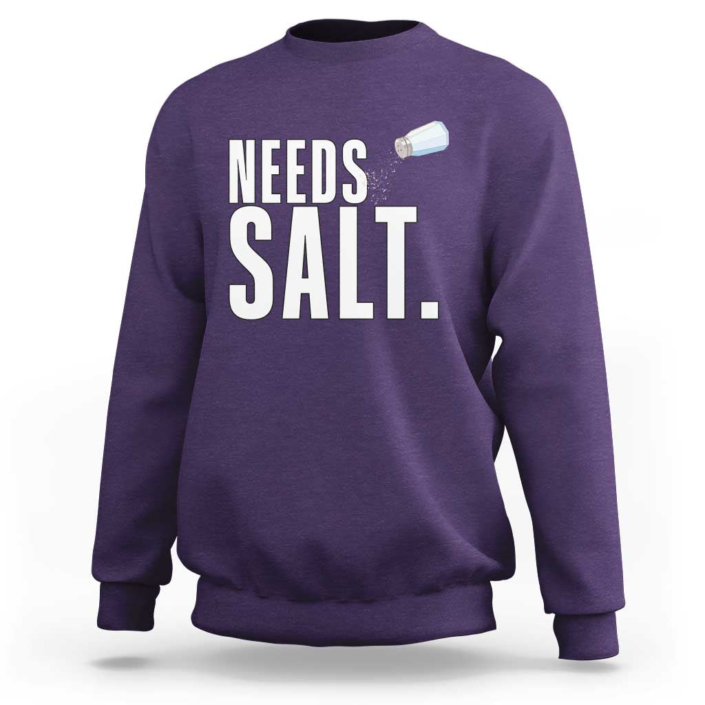 Needs Salt Sweatshirt Funny Cooking Baking Foodie - Wonder Print Shop