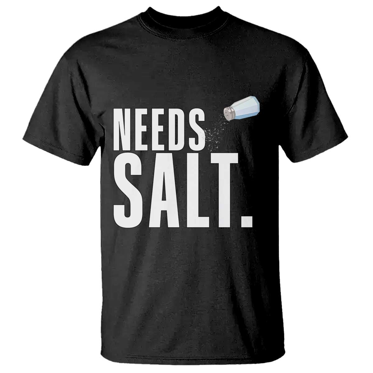 Needs Salt T Shirt Funny Cooking Baking Foodie - Wonder Print Shop