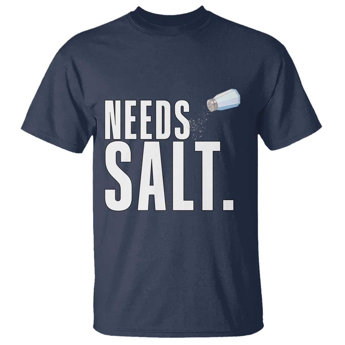Needs Salt T Shirt Funny Cooking Baking Foodie - Wonder Print Shop