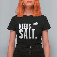 Needs Salt T Shirt For Women Funny Cooking Baking Foodie - Wonder Print Shop