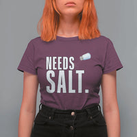 Needs Salt T Shirt For Women Funny Cooking Baking Foodie - Wonder Print Shop