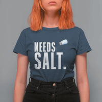 Needs Salt T Shirt For Women Funny Cooking Baking Foodie - Wonder Print Shop