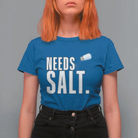 Needs Salt T Shirt For Women Funny Cooking Baking Foodie - Wonder Print Shop