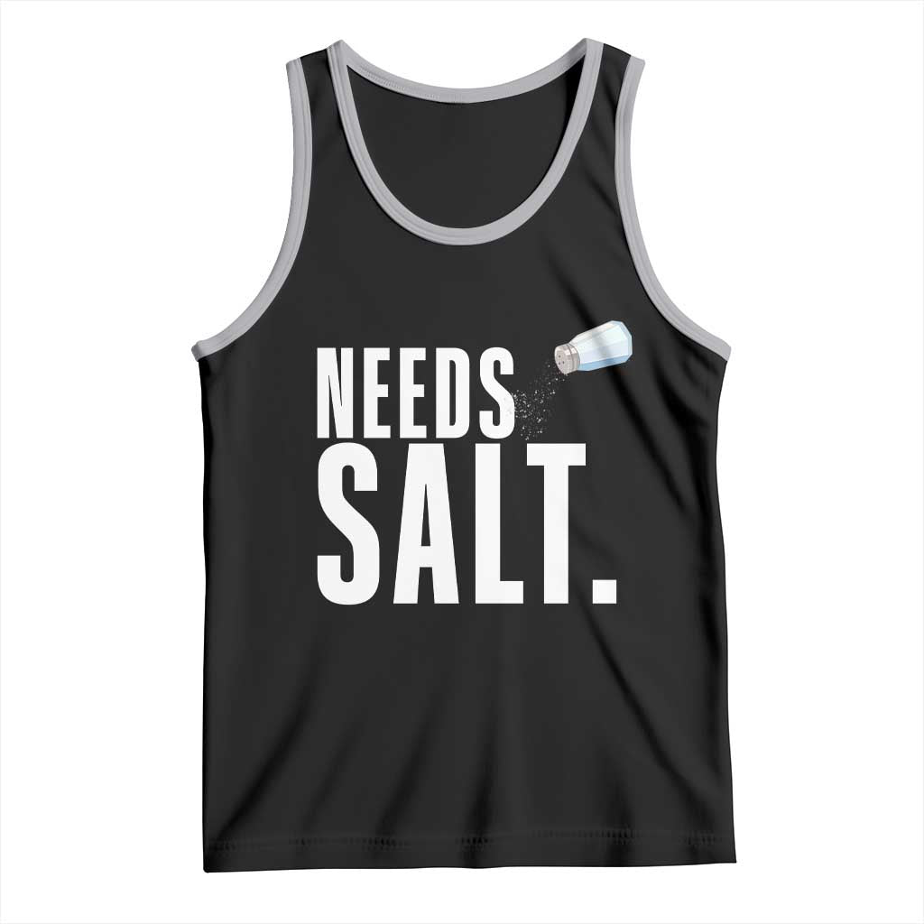 Needs Salt Tank Top Funny Cooking Baking Foodie - Wonder Print Shop