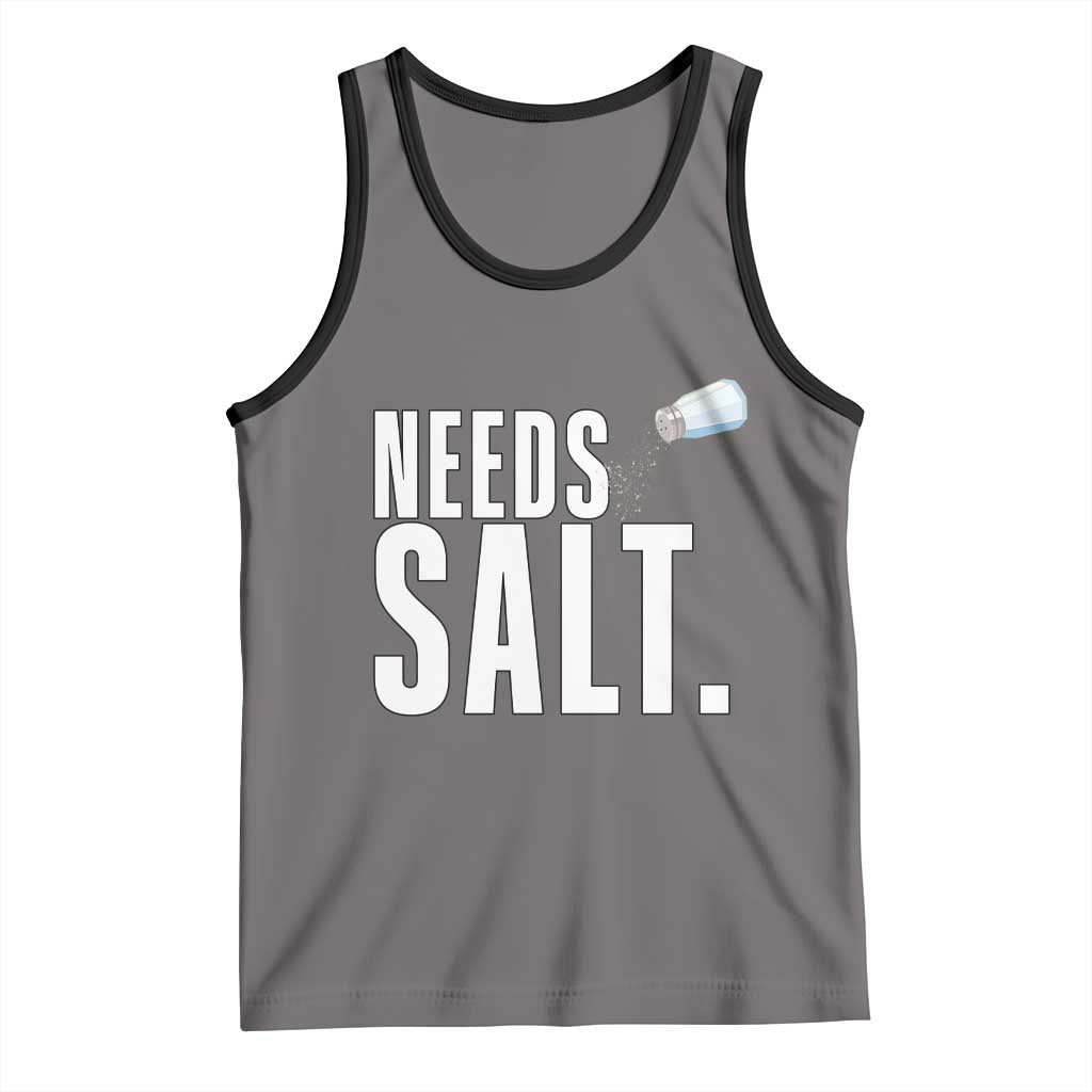 Needs Salt Tank Top Funny Cooking Baking Foodie - Wonder Print Shop