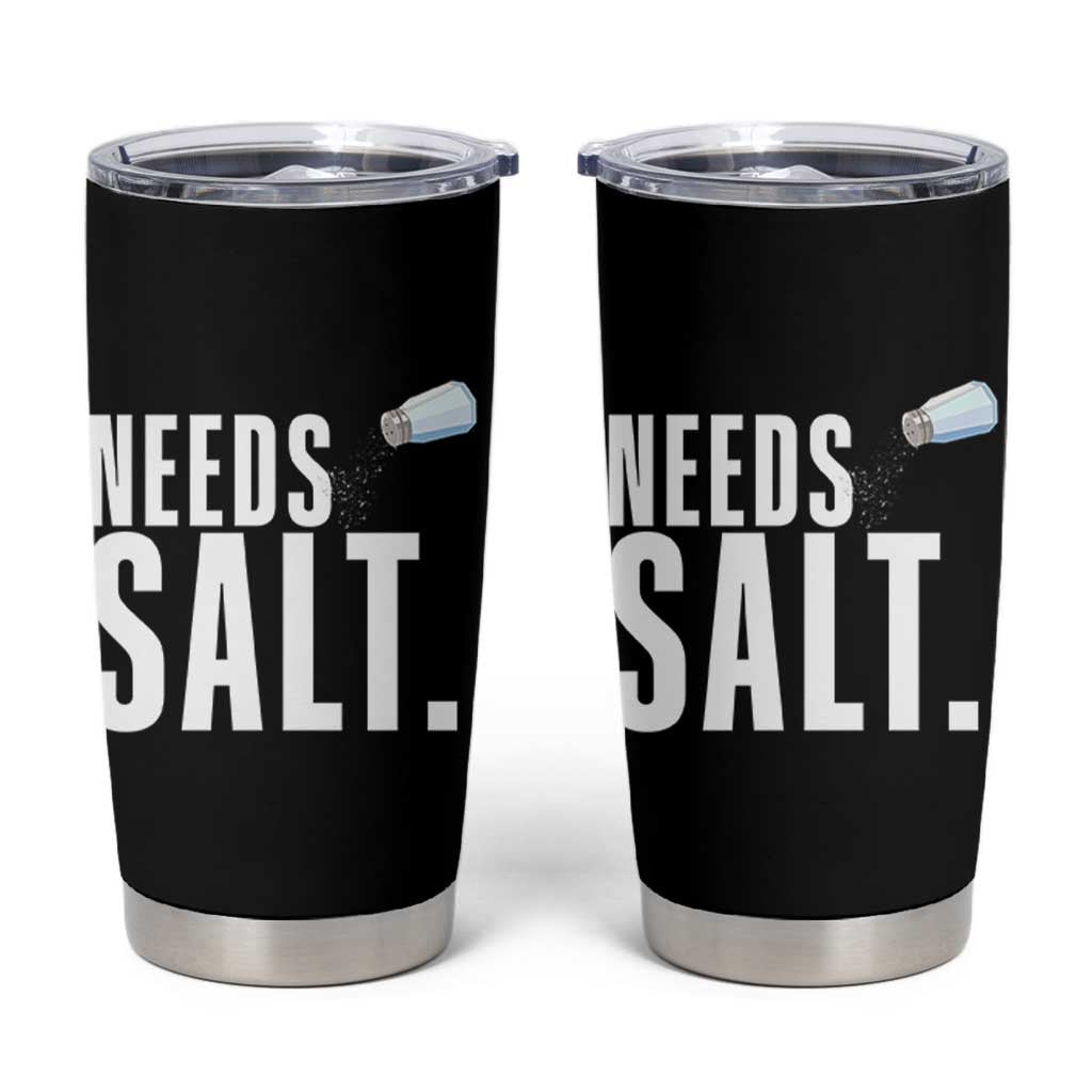 Needs Salt Tumbler Cup Funny Cooking Baking Foodie - Wonder Print Shop