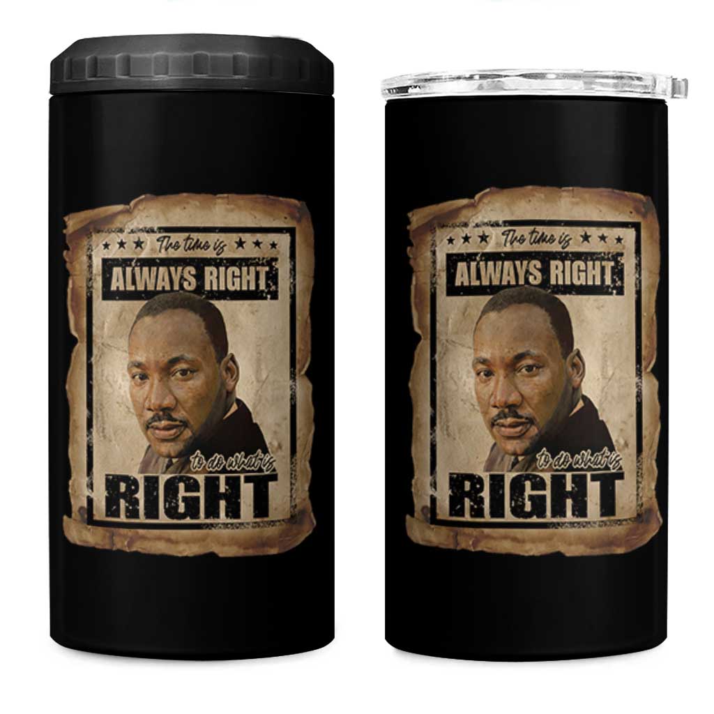 Martin Luther King Jr 4 in 1 Can Cooler Tumbler The Time Is Always Right To Do What Is Right MLK Quote - Wonder Print Shop
