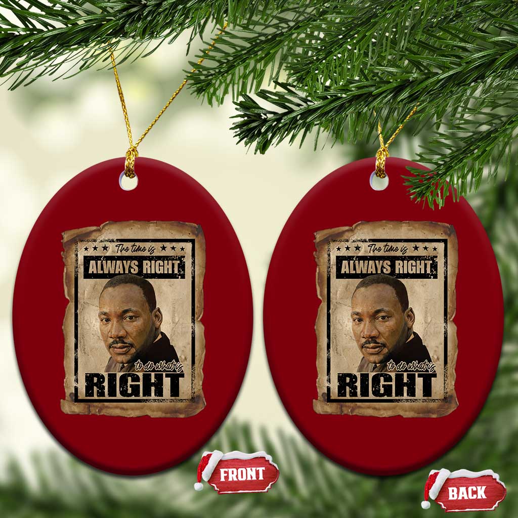 Martin Luther King Jr Ceramic Ornament The Time Is Always Right To Do What Is Right MLK Quote - Wonder Print Shop