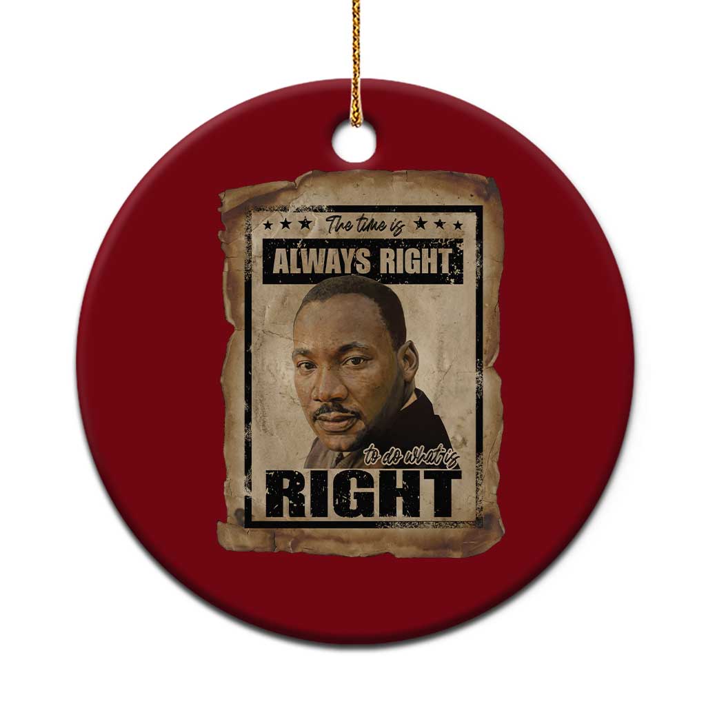 Martin Luther King Jr Ceramic Ornament The Time Is Always Right To Do What Is Right MLK Quote - Wonder Print Shop