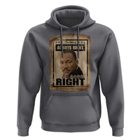 Martin Luther King Jr Hoodie The Time Is Always Right To Do What Is Right MLK Quote - Wonder Print Shop