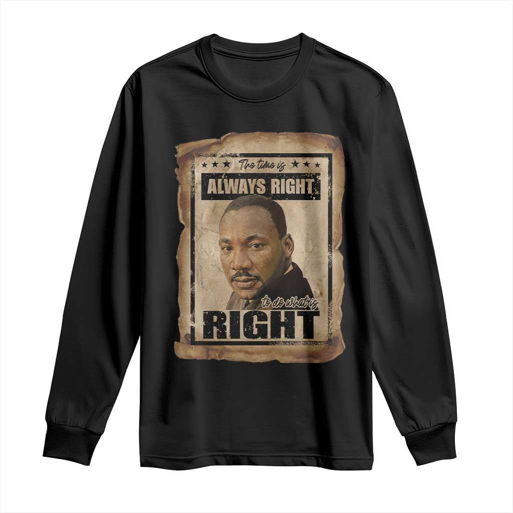 Martin Luther King Jr Long Sleeve Shirt The Time Is Always Right To Do What Is Right MLK Quote - Wonder Print Shop