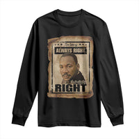 Martin Luther King Jr Long Sleeve Shirt The Time Is Always Right To Do What Is Right MLK Quote - Wonder Print Shop
