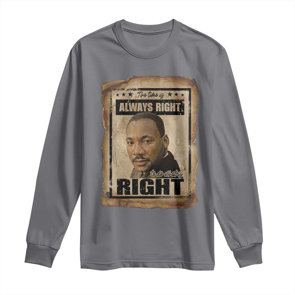 Martin Luther King Jr Long Sleeve Shirt The Time Is Always Right To Do What Is Right MLK Quote - Wonder Print Shop