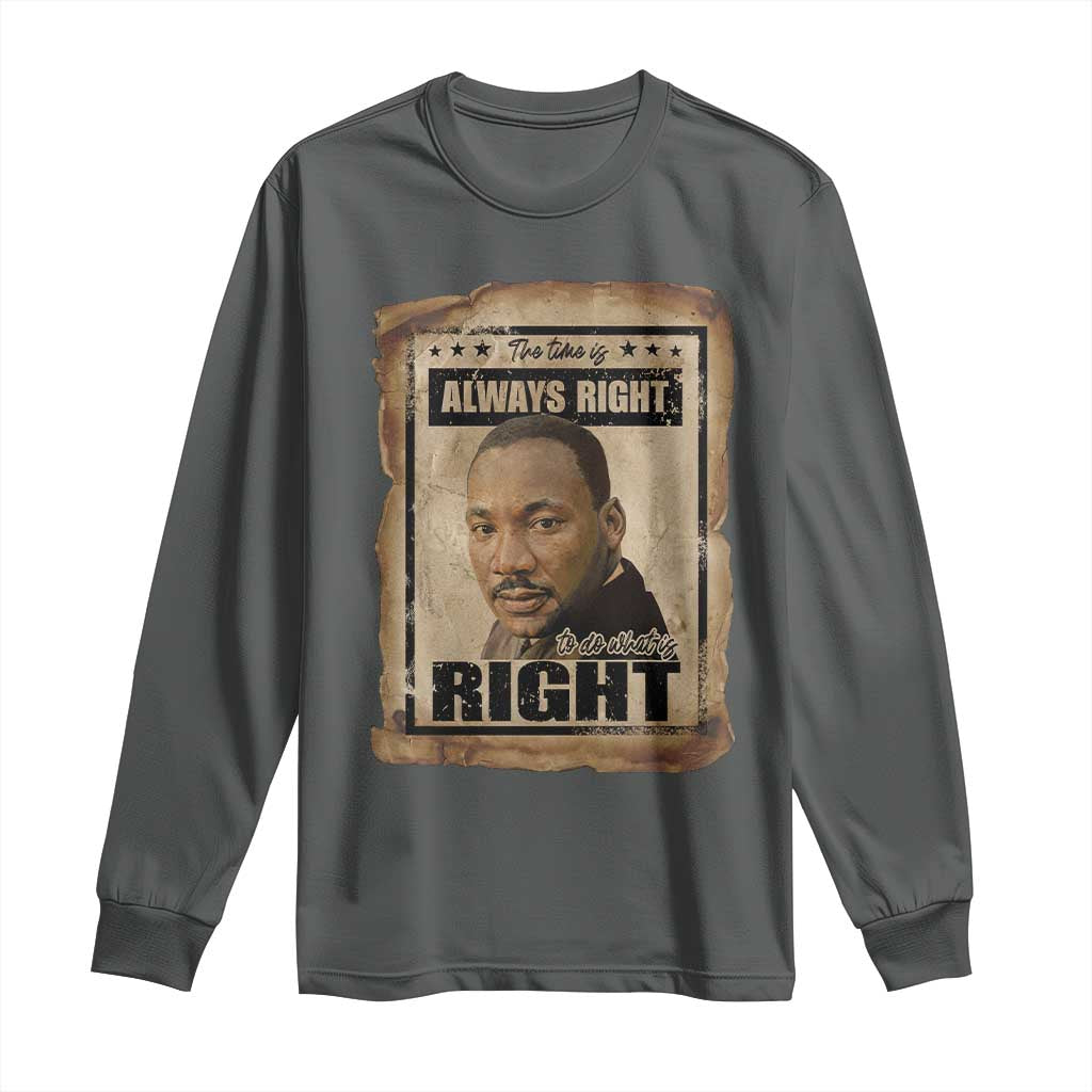 Martin Luther King Jr Long Sleeve Shirt The Time Is Always Right To Do What Is Right MLK Quote - Wonder Print Shop