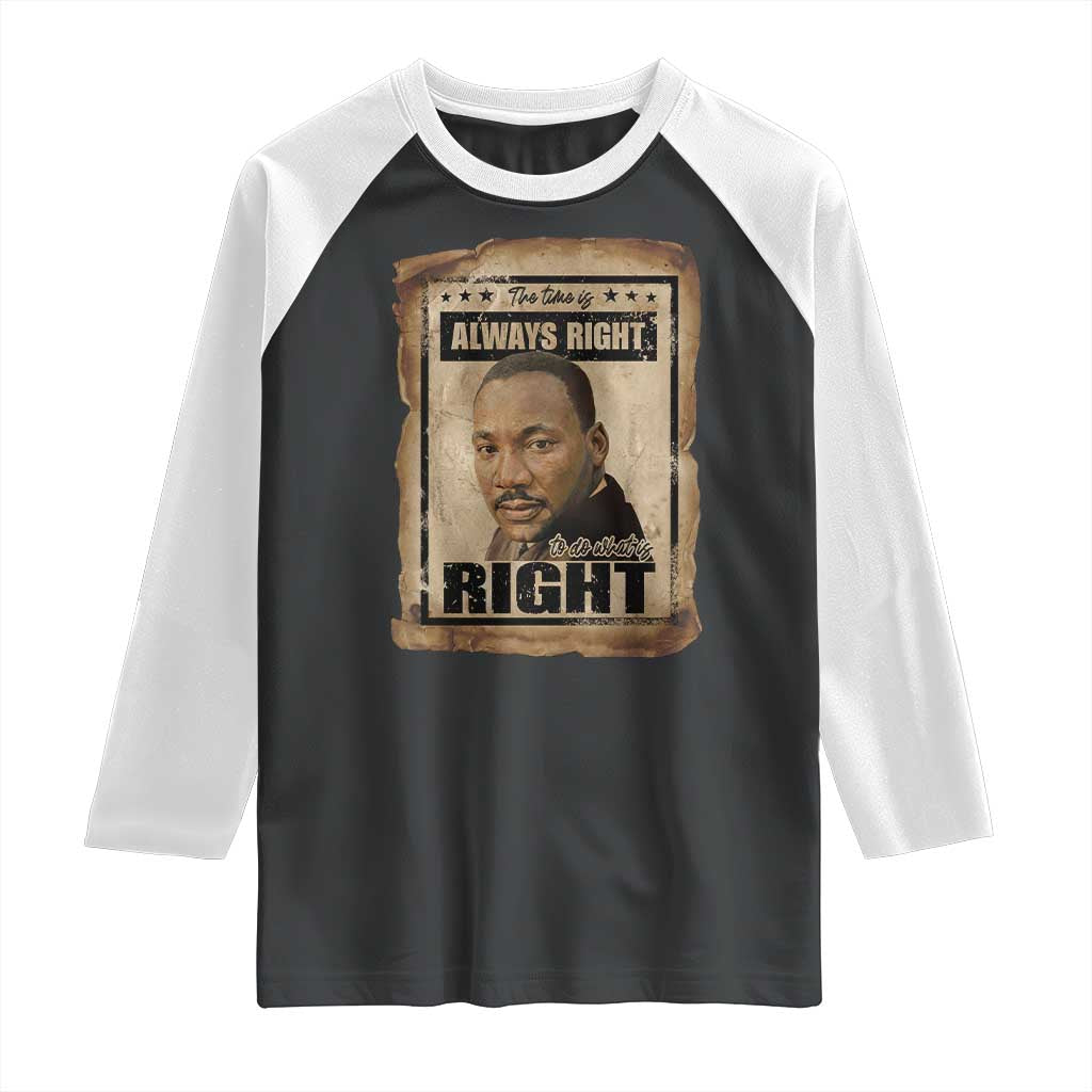 Martin Luther King Jr Raglan Shirt The Time Is Always Right To Do What Is Right MLK Quote - Wonder Print Shop