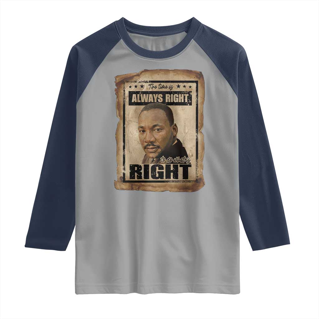 Martin Luther King Jr Raglan Shirt The Time Is Always Right To Do What Is Right MLK Quote - Wonder Print Shop