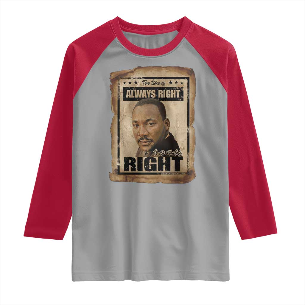 Martin Luther King Jr Raglan Shirt The Time Is Always Right To Do What Is Right MLK Quote - Wonder Print Shop