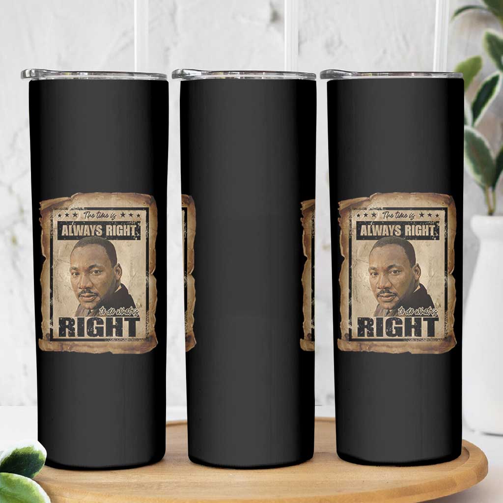 Martin Luther King Jr Skinny Tumbler The Time Is Always Right To Do What Is Right MLK Quote - Wonder Print Shop