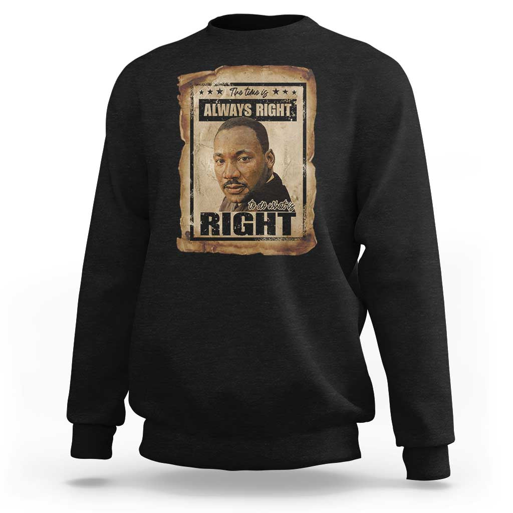 Martin Luther King Jr Sweatshirt The Time Is Always Right To Do What Is Right MLK Quote - Wonder Print Shop